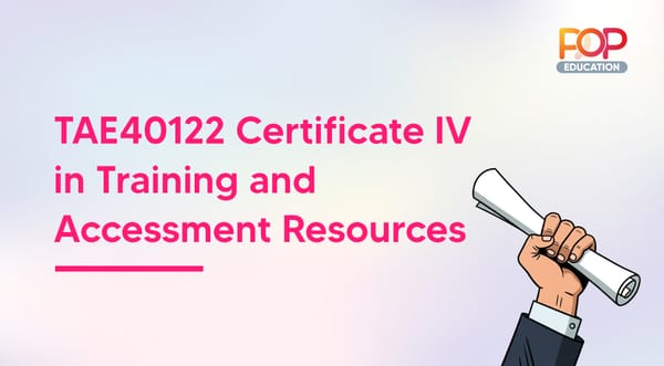 TAE40122 Certificate IV in Training and Assessment resources